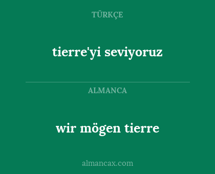 tierre'yi seviyoruz - wir mögen tierre