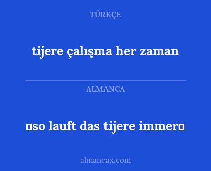 so lauft das tijere immer - tijere çalışma her zaman