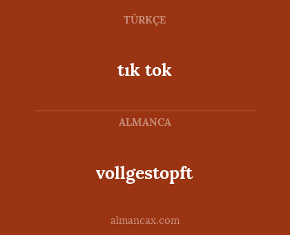 vollgestopft - tık tok