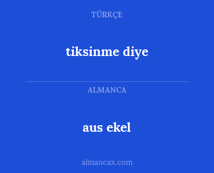 aus ekel - tiksinme diye