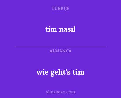 tim nasıl - wie geht's tim