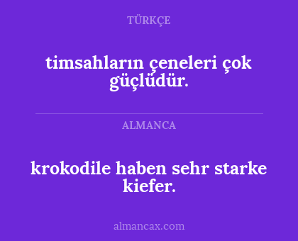 krokodile haben sehr starke kiefer. - timsahların çeneleri çok güçlüdür.