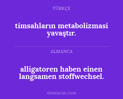 alligatoren haben einen langsamen stoffwechsel. - timsahların metabolizmasi yavaştır.