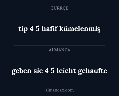 geben sie 4 5 leicht gehaufte - tip 4 5 hafif kümelenmiş