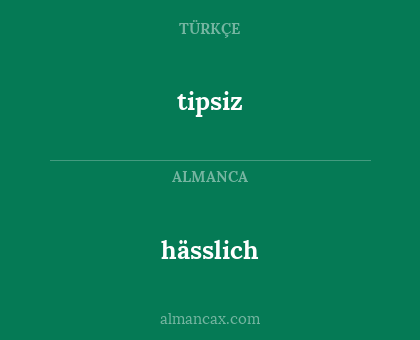 hässlich - tipsiz