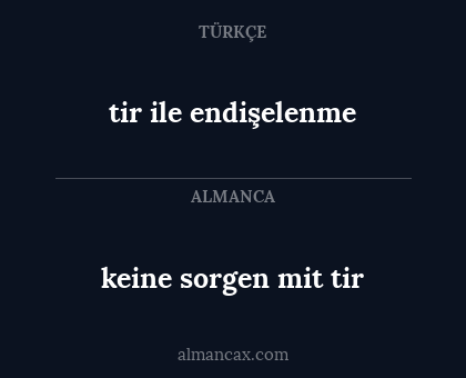 tir ile endişelenme - keine sorgen mit tir