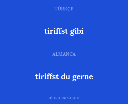 tiriffst gibi - tiriffst du gerne