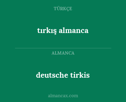 tırkış almanca - deutsche tirkis