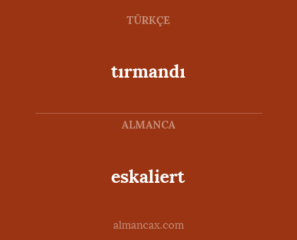 eskaliert - tırmandı