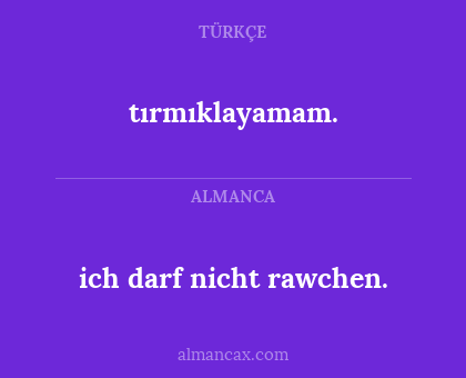 tırmıklayamam. - ich darf nicht rawchen.