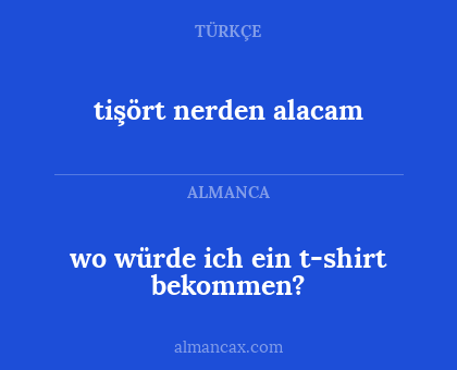 tişört nerden alacam - wo würde ich ein t-shirt bekommen?