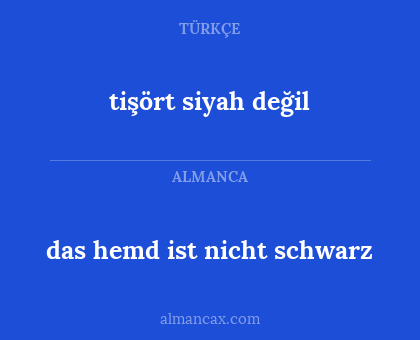 das hemd ist nicht schwarz - tişört siyah değil