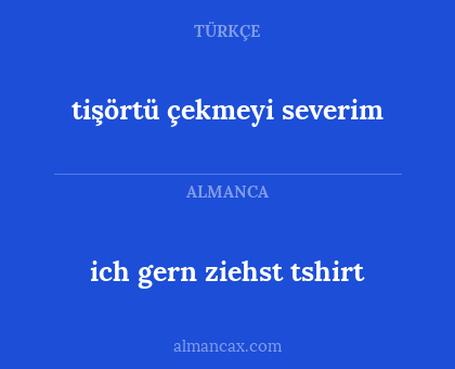 ich gern ziehst tshirt - tişörtü çekmeyi severim