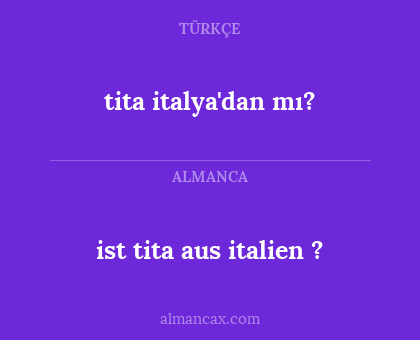 ist tita aus italien ? - tita italya'dan mı?