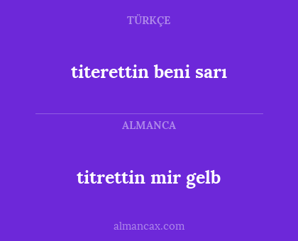 titrettin mir gelb - titerettin beni sarı