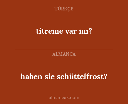 titreme var mı? - haben sie schüttelfrost?
