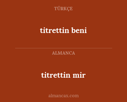 titrettin mir - titrettin beni