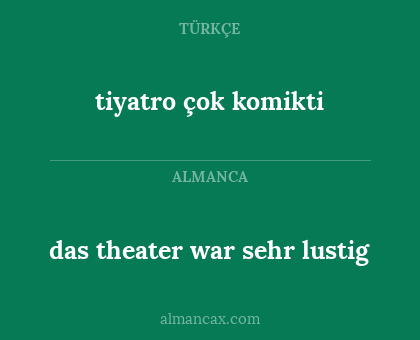 tiyatro çok komikti - das theater war sehr lustig