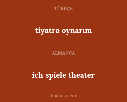 ich spiele theater - tiyatro oynarım