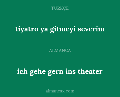 tiyatro ya gitmeyi severim - ich gehe gern ins theater