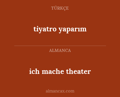 ich mache theater - tiyatro yaparım