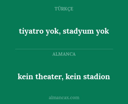 tiyatro yok, stadyum yok - kein theater, kein stadion