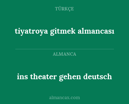 tiyatroya gitmek almancası - ins theater gehen deutsch