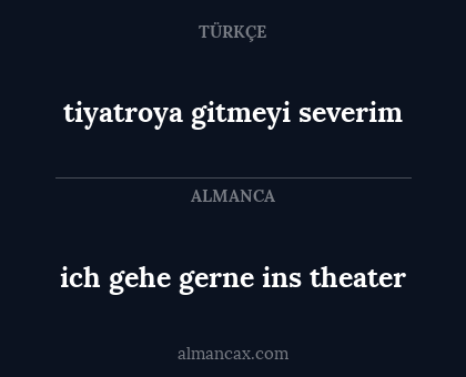 ich gehe gerne ins theater - tiyatroya gitmeyi severim