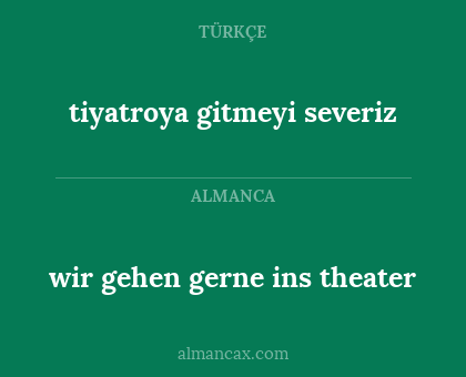 tiyatroya gitmeyi severiz - wir gehen gerne ins theater