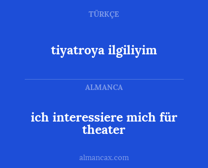 ich interessiere mich für theater - tiyatroya ilgiliyim