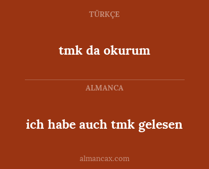 tmk da okurum - ich habe auch tmk gelesen