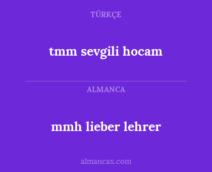 tmm sevgili hocam - mmh lieber lehrer