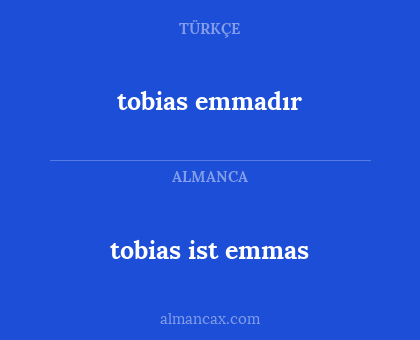 tobias ist emmas - tobias emmadır