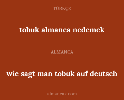 tobuk almanca nedemek - wie sagt man tobuk auf deutsch