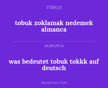 tobuk zoklamak nedemek almanca - was bedeutet tobuk tokkk auf deutsch
