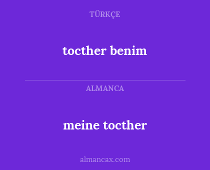 tocther benim - meine tocther