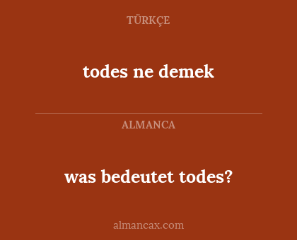 was bedeutet todes? - todes ne demek