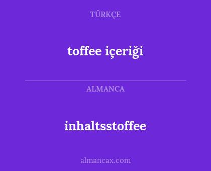 inhaltsstoffee - toffee içeriği