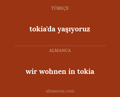 wir wohnen in tokia - tokia'da yaşıyoruz