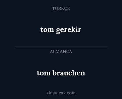tom brauchen - tom gerekir