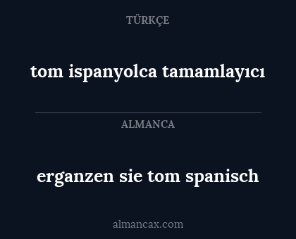 erganzen sie tom spanisch - tom ispanyolca tamamlayıcı
