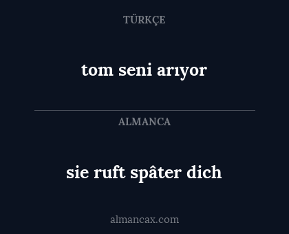 sie ruft spâter dich - tom seni arıyor