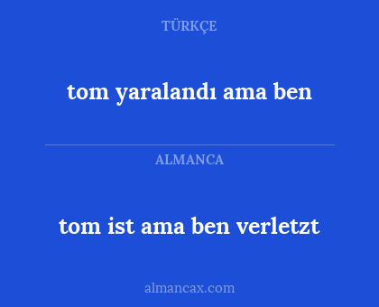 tom yaralandı ama ben - tom ist ama ben verletzt