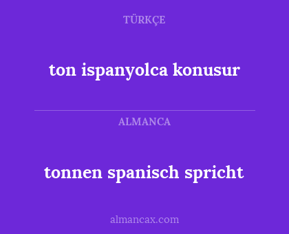 ton ispanyolca konusur - tonnen spanisch spricht