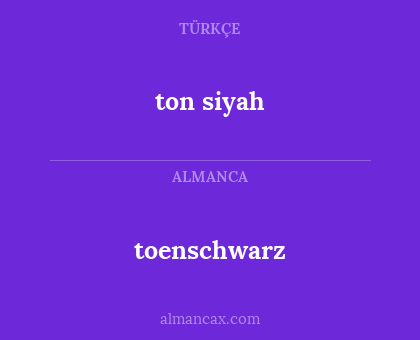 ton siyah - toenschwarz