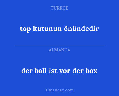 der ball ist vor der box - top kutunun önündedir