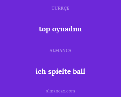 ich spielte ball - top oynadım