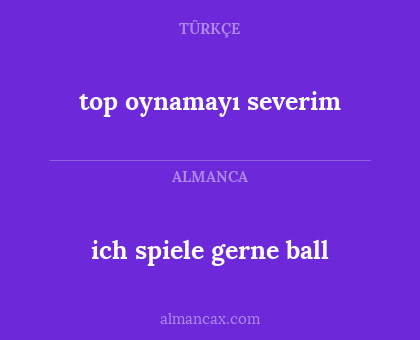 ich spiele gerne ball - top oynamayı severim
