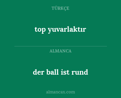der ball ist rund - top yuvarlaktır