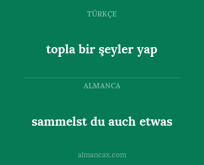 sammelst du auch etwas - topla bir şeyler yap